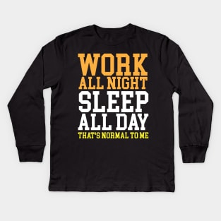 Work All Night Sleep All Day Night Shift Kids Long Sleeve T-Shirt